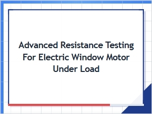 Conducting Load-Based Resistance Tests on Window Motors