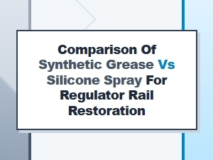 A Regulator Rail Restoration: Grease or Spray?