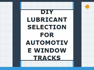Guide to Selecting Lubricant for Car Window Tracks