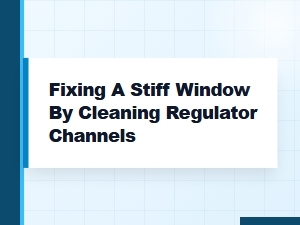 Fixing a Stiff Window by Cleaning Its Regulator Channels