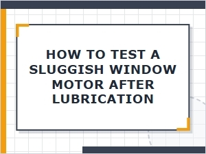 Testing a Window Motor After Lubrication