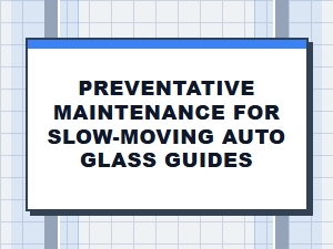 Essential Preventative Care for Auto Glass Guides